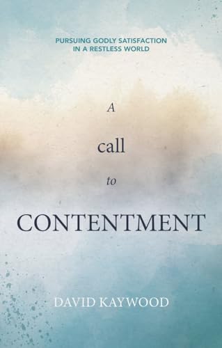 A Call to Contentment: Pursuing Godly Satisfaction in a Restless World von Christian Focus Publications Ltd