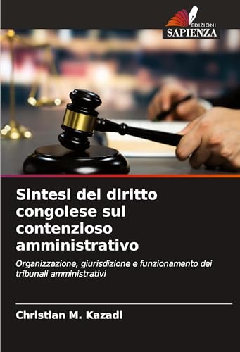 Sintesi del diritto congolese sul contenzioso amministrativo: Organizzazione, giurisdizione e funzionamento dei tribunali amministrativi von Edizioni Sapienza