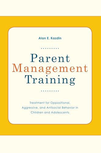 Parent Management Training: Treatment for Oppositional, Aggressive, and Antisocial Behavior in Children and Adolescents von OUP USA