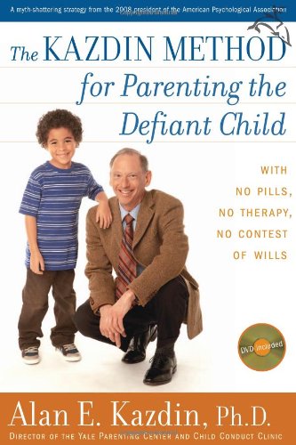 The Kazdin Method for Parenting the Defiant Child: With No Pills, No Therapy, No Contest of Wills