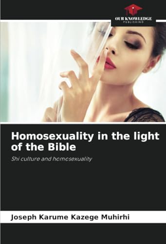 Homosexuality in the light of the Bible: Shi culture and homosexuality von Our Knowledge Publishing