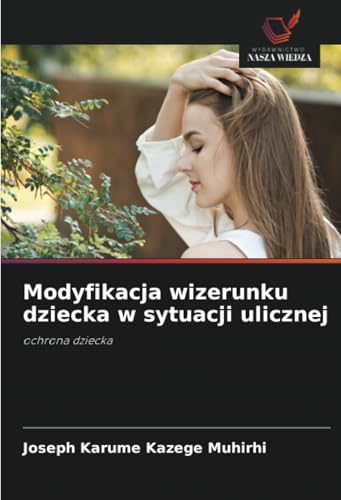 Modyfikacja wizerunku dziecka w sytuacji ulicznej: ochrona dziecka von Wydawnictwo Nasza Wiedza