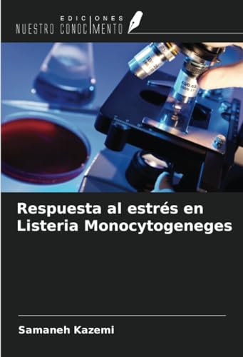 Respuesta al estrés en Listeria Monocytogeneges von Ediciones Nuestro Conocimiento