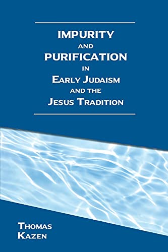 Impurity and Purification in Early Judaism and the Jesus Tradition (Resources for Biblical Study, 98)