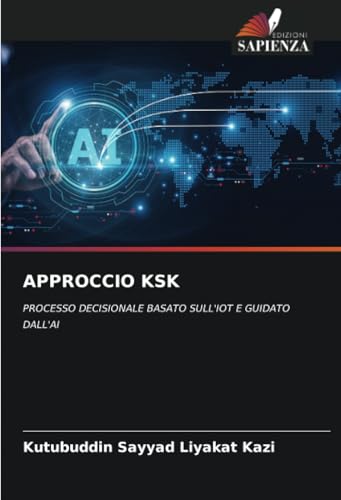 APPROCCIO KSK: PROCESSO DECISIONALE BASATO SULL'IOT E GUIDATO DALL'AI APPROCCIO KSK: PROCESSO DECISIONALE BASATO SULL'IOT E GUIDATO DALL'AI von Edizioni Sapienza