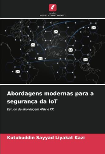 Abordagens modernas para a segurança da IoT: Estudo de abordagem ANN e KK Abordagens modernas para a segurança da IoT: Estudo de abordagem ANN e KK von Edições Nosso Conhecimento