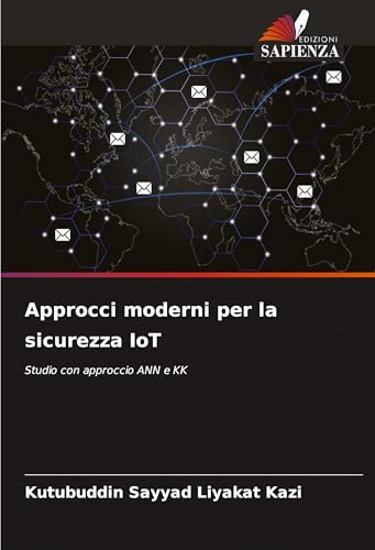 Approcci moderni per la sicurezza IoT: Studio con approccio ANN e KK Approcci moderni per la sicurezza IoT: Studio con approccio ANN e KK von Edizioni Sapienza
