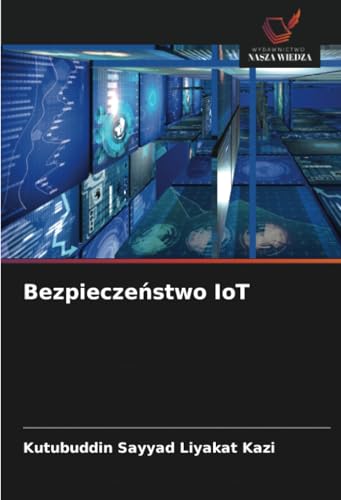 Bezpieczeństwo IoT: DE Bezpieczeństwo IoT: DE von Wydawnictwo Nasza Wiedza