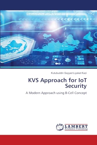 KVS Approach for IoT Security: A Modern Approach using B-Cell Concept.DE KVS Approach for IoT Security: A Modern Approach using B-Cell Concept.DE von OmniScriptum