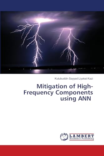 Mitigation of High-Frequency Components using ANN Mitigation of High-Frequency Components using ANN von LAP LAMBERT Academic Publishing