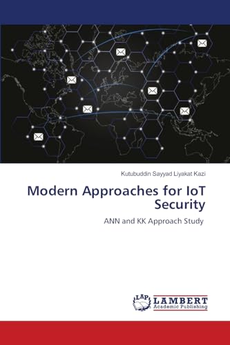 Modern Approaches for IoT Security: ANN and KK Approach Study von LAP LAMBERT Academic Publishing