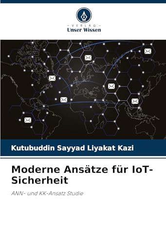 Moderne Ansätze für IoT-Sicherheit: ANN- und KK-Ansatz Studie Moderne Ansätze für IoT-Sicherheit: ANN- und KK-Ansatz Studie von Verlag Unser Wissen