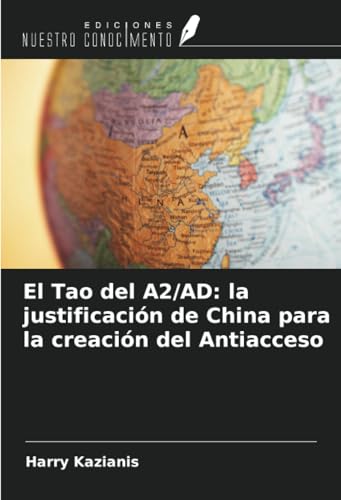 El Tao del A2/AD: la justificación de China para la creación del Antiacceso von Ediciones Nuestro Conocimiento