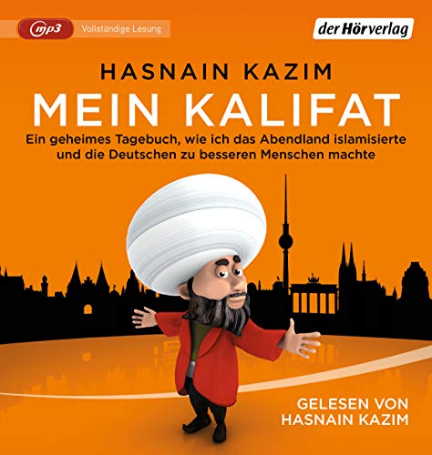 Mein Kalifat: Ein geheimes Tagebuch, wie ich das Abendland islamisierte und die Deutschen zu besseren Menschen machte von der Hörverlag