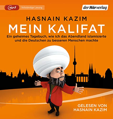 Mein Kalifat: Ein geheimes Tagebuch, wie ich das Abendland islamisierte und die Deutschen zu besseren Menschen machte Mein Kalifat: Ein geheimes Tagebuch, wie ich das Abendland islamisierte und die Deutschen zu besseren Menschen machte von der Hörverlag
