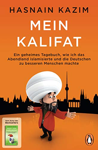 Mein Kalifat: Ein geheimes Tagebuch, wie ich das Abendland islamisierte und die Deutschen zu besseren Menschen machte