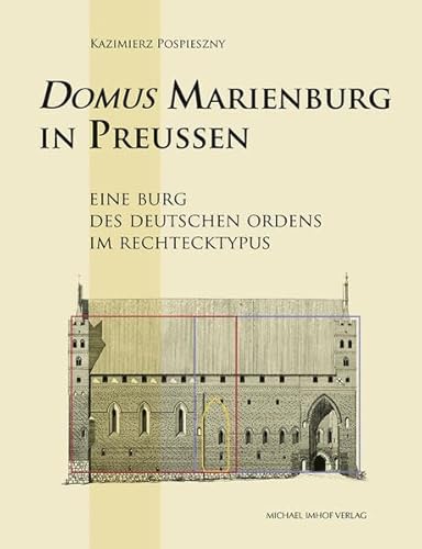 Domus Marienburg in Preußen: Eine Burg des Deutschen Ordens im Rechtecktypus (Studien zur internationalen Architektur- und Kunstgeschichte)