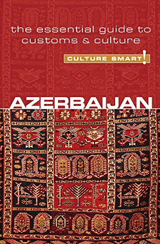 Culture Smart! Azerbaijan: The Essential Guide to Customs & Culture