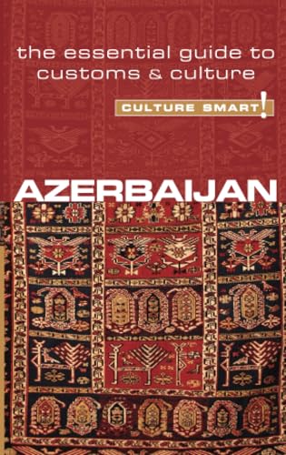 Culture Smart! Azerbaijan: The Essential Guide to Customs & Culture