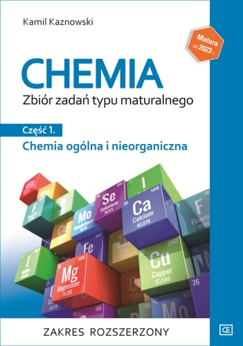 Chemia Zbiór zadań typu maturalnego Część 1 Chemia ogólna i nieorganiczna Zakres rozszerzony: Szkoła ponadpodstawowa