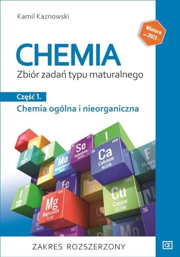 Chemia Zbiór zadań typu maturalnego Część 1 Chemia ogólna i nieorganiczna Zakres rozszerzony: Szkoła ponadpodstawowa