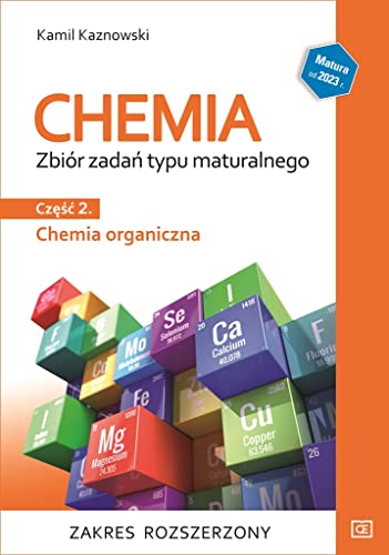 Chemia Zbiór zadań typu maturalnego Część 2 Chemia organiczna Zakres rozszerzony: Szkoła ponadpodstawowa