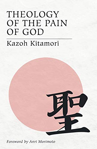 Theology of the Pain of God: The First Original Theology From Japan von Wipf & Stock Publishers