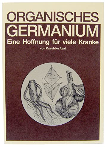 Organisches Germanium. Eine Hoffnung für viele Kranke. von Semmelweis-Institut
