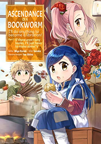 Ascendance of a Bookworm (Manga) Part 1 Volume 5: I'll Do Anything to Become a Librarian! / If There Aren't Any Good Books, I'll Just Have to Make Some! (ASCENDANCE OF A BOOKWORM PART 1 GN, Band 5)