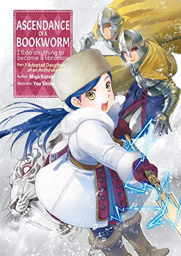 Ascendance of a Bookworm: Part 3 Volume 3 (Light Novel): I'll Do Anything to Become a Librarian! (ASCENDANCE OF A BOOKWORM LIGHT NOVEL PART 3 SC, Band 3)