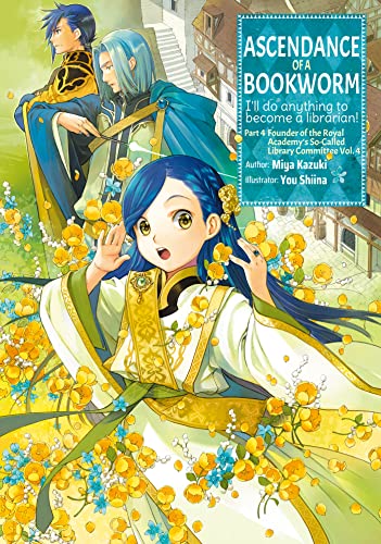 Ascendance of a Bookworm: Part 4 Volume 4: I'll Do Anything to Become a Librarian!; Founder of the Royal Academy's So-called Library Committee (Ascendance of a Bookworm (light novel), 16, Band 4) von J-Novel Club