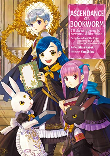 Ascendance of a Bookworm: Part 4 Volume 6 (Ascendance of a Bookworm (light novel), 18, Band 6) von J-Novel Club