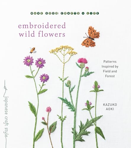 Embroidered Wild Flowers: Patterns Inspired by Field and Forest (Make Good: Japanese Craft Style) von Shambhala Publications
