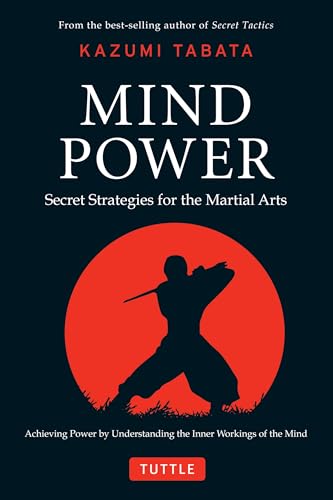 Mind Power: Secret Strategies for the Martial Arts: Secret Strategies for the Martial Arts (Achieving Power by Understanding the Inner Workings of the Mind)