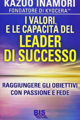 I valori e le capacità del leader di successo. Raggiungere gli obiettivi con passione e fede (La scienza della mente)