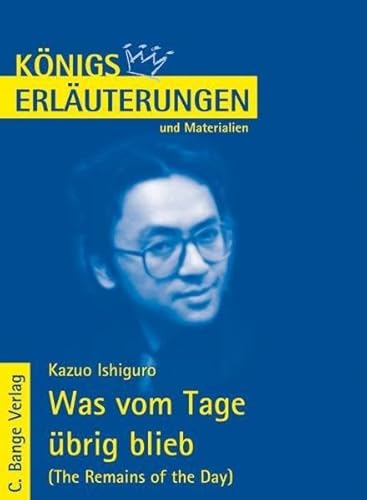 Königs Erläuterungen und Materialien, Bd.453, Was vom Tage übrig blieb Königs Erläuterungen und Materialien, Bd.453, Was vom Tage übrig blieb