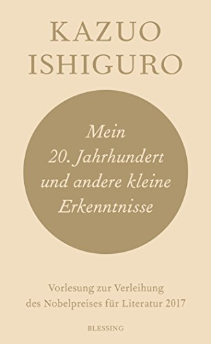 Mein 20. Jahrhundert und andere kleine Erkenntnisse: Vorlesung zur Verleihung des Nobelpreises für Literatur 2017