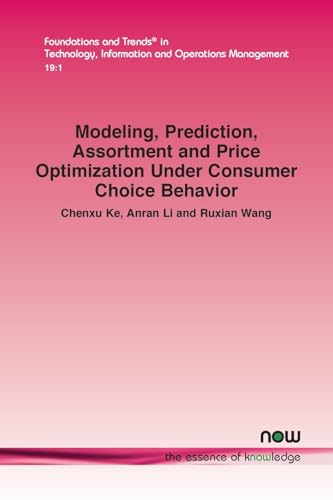 Modeling, Prediction, Assortment and Price Optimization Under Consumer Choice Behavior (Foundations and Trends(r) in Engineering) von Now Publishers Inc