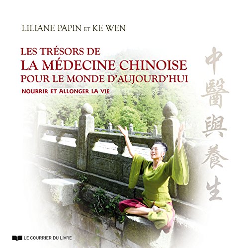 Les trésors de la médecine chinoise pour le mond e d'aujourd'hui: Nourrir et allonger la vie Les trésors de la médecine chinoise pour le mond e d'aujourd'hui: Nourrir et allonger la vie