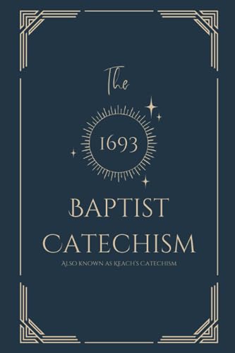 The Baptist Catechism: Also Known As Keach's Catechism