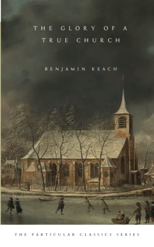 The Glory of a True Church von Baptist Heritage Press