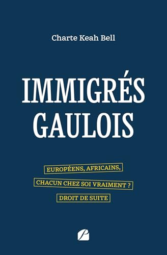 Immigrés gaulois: Européens, Africains, chacun chez soi vraiment ? Droit de suite Immigrés gaulois: Européens, Africains, chacun chez soi vraiment ? Droit de suite von Les Éditions du Panthéon