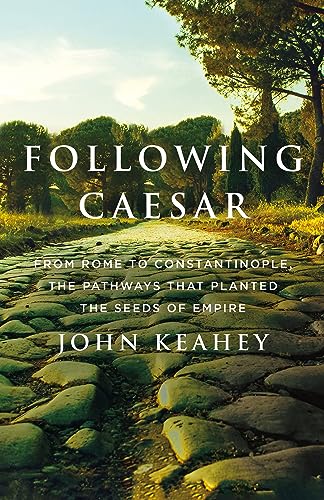 Following Caesar: From Rome to Constantinople, the Pathways That Planted the Seeds of Empire von St Martin's Press