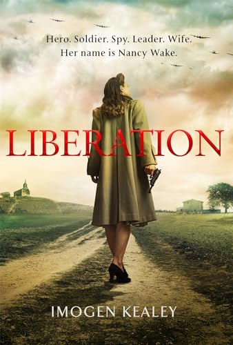 Liberation: Inspired by the incredible true story of World War II's greatest heroine Nancy Wake