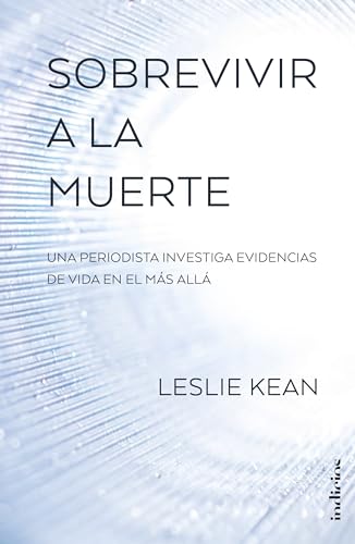 Sobrevivir a la Muerte: Una periodista investiga evidencias de vida en el más allá (Indicios no ficción) von Indicios