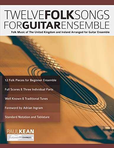 Twelve Folk Songs for Guitar Ensemble: Folk Music of The United Kingdom and Ireland Arranged for Guitar Ensemble (Learn how to play classical guitar) von WWW.Fundamental-Changes.com