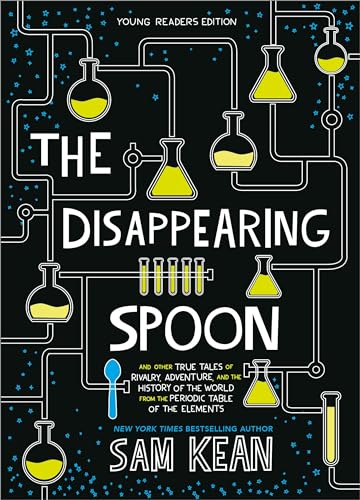 The Disappearing Spoon: And Other True Tales of Rivalry, Adventure, and the History of the World from the Periodic Table of the Elements (Young Readers Edition)