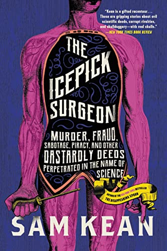 The Icepick Surgeon: Murder, Fraud, Sabotage, Piracy, and Other Dastardly Deeds Perpetrated in the Name of Science von Back Bay Books