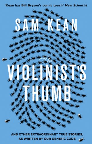 The Violinist's Thumb: And other extraordinary true stories as written by our DNA