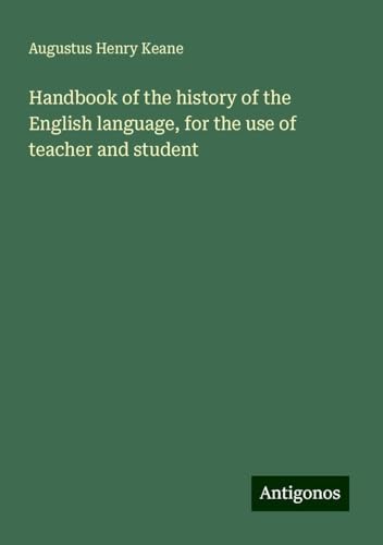 Handbook of the history of the English language, for the use of teacher and student von Antigonos Verlag